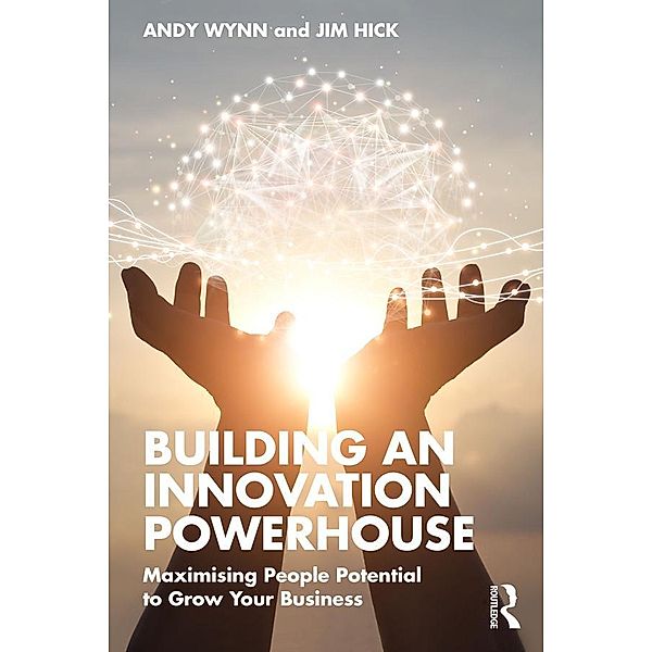 Building an Innovation Powerhouse, Andy Wynn, Jim Hick