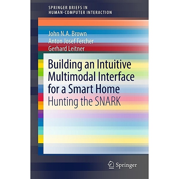 Building an Intuitive Multimodal Interface for a Smart Home / Human-Computer Interaction Series, John N. A Brown, Anton Josef Fercher, Gerhard Leitner