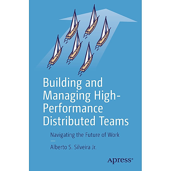 Building and Managing High-Performance Distributed Teams, Alberto S. Silveira Jr.