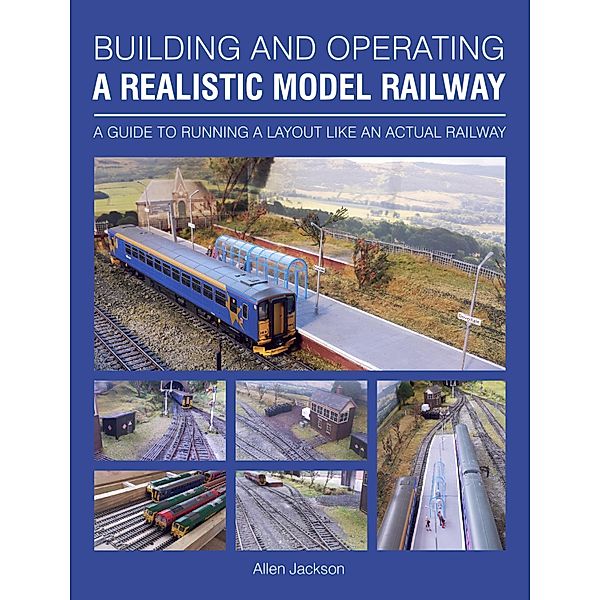 Building and Operating a Realistic Model Railway, Allen Jackson