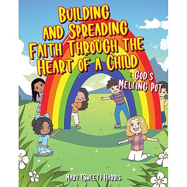 Building and Spreading Faith through the Heart of a Child, Mary (Sweet) Harris