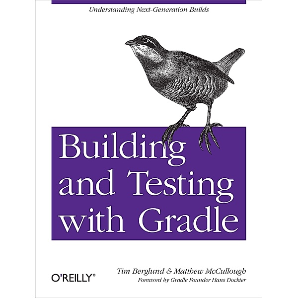 Building and Testing with Gradle / O'Reilly Media, Tim Berglund
