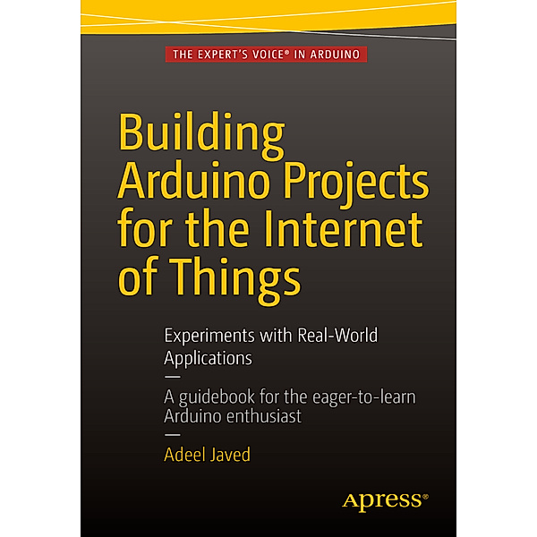 Building Arduino Projects for the Internet of Things, Adeel Javed
