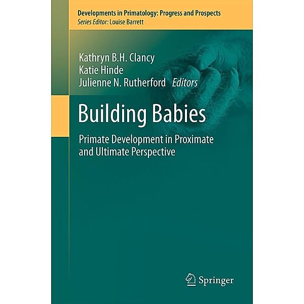 Building Babies / Developments in Primatology: Progress and Prospects Bd.37, Katie Hinde