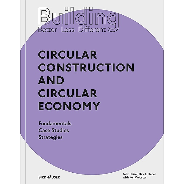 Building Better - Less - Different: Circular Construction and Circular Economy, Felix Heisel, Dirk E. Hebel