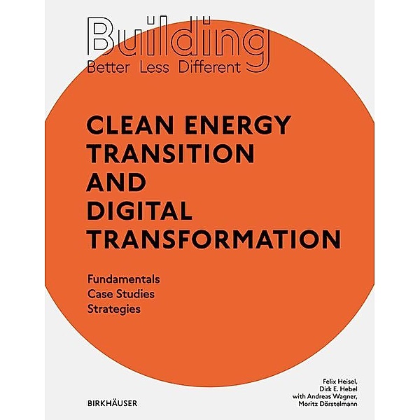 Building Better - Less - Different: Clean Energy Transition and Digital Transformation, Felix Heisel, Dirk E. Hebel