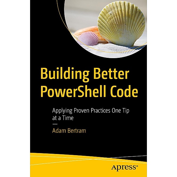 Building Better PowerShell Code, Adam Bertram