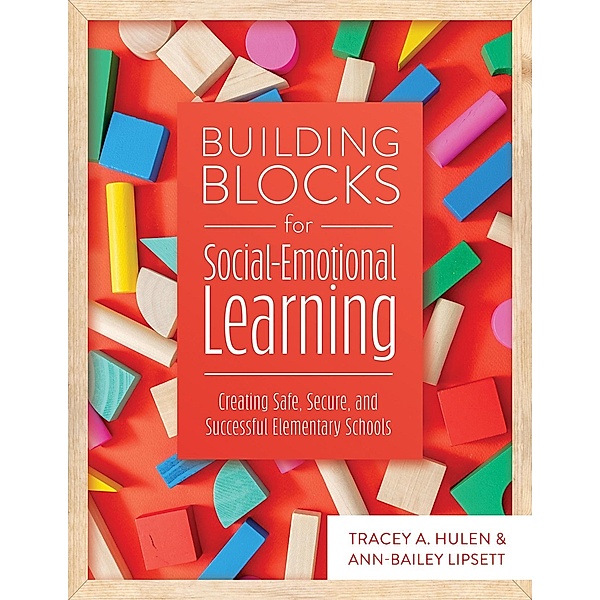 Building Blocks for Social-Emotional Learning, Tracy A. Hulen, Ann-Bailey Lipsett