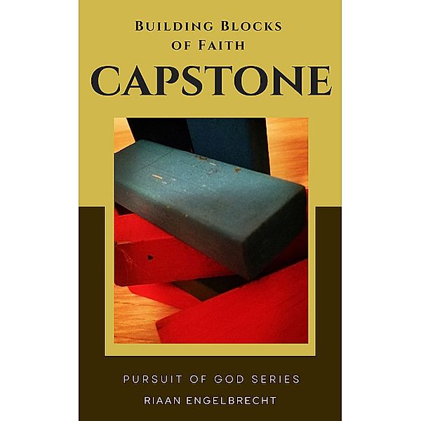 Building Blocks of Faith: Capstone / Pursuit of God Bd.0, Riaan Engelbrecht