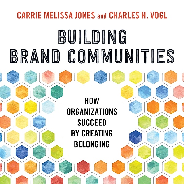 Building Brand Communities, Charles Vogl, Carrie Melissa Jones