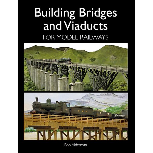 Building Bridges and Viaducts for Model Railways, Bob Alderman