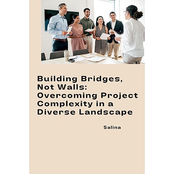 Building Bridges, Not Walls: Overcoming Project Complexity in a Diverse Landscape, Salina