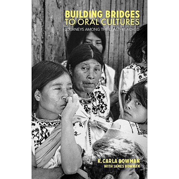 Building Bridges to Oral Cultures:, K. Carla Bowman, James Bowman
