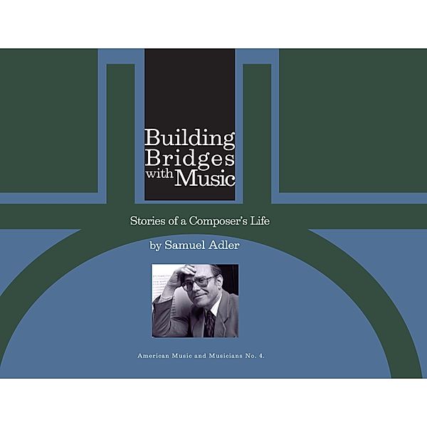 Building Bridges With Music / American Music and Musicians Bd.4, Samuel Samuel Adler