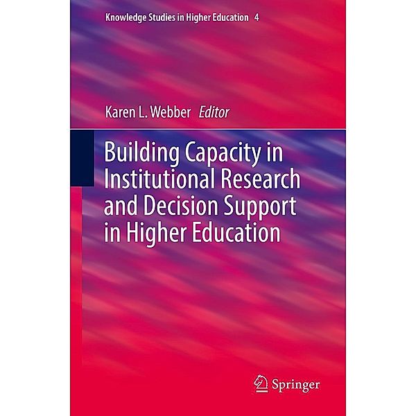 Building Capacity in Institutional Research and Decision Support in Higher Education / Knowledge Studies in Higher Education Bd.4