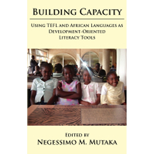 Building Capacity: Using TEFL and African Languages as Development-oriented Literacy Tools, Ngessimo M Mutaka
