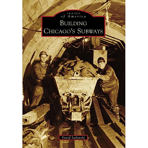 Building Chicago's Subways, David Sadowski
