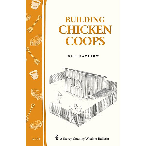 Building Chicken Coops / Storey Country Wisdom Bulletin, Gail Damerow