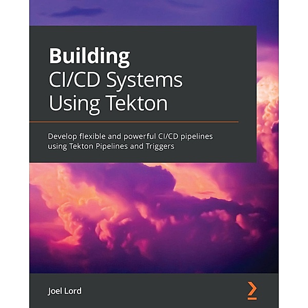 Building CI/CD Systems Using Tekton, Joel Lord
