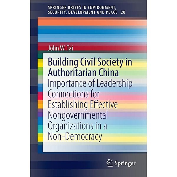 Building Civil Society in Authoritarian China / SpringerBriefs in Environment, Security, Development and Peace Bd.20, John W. Tai