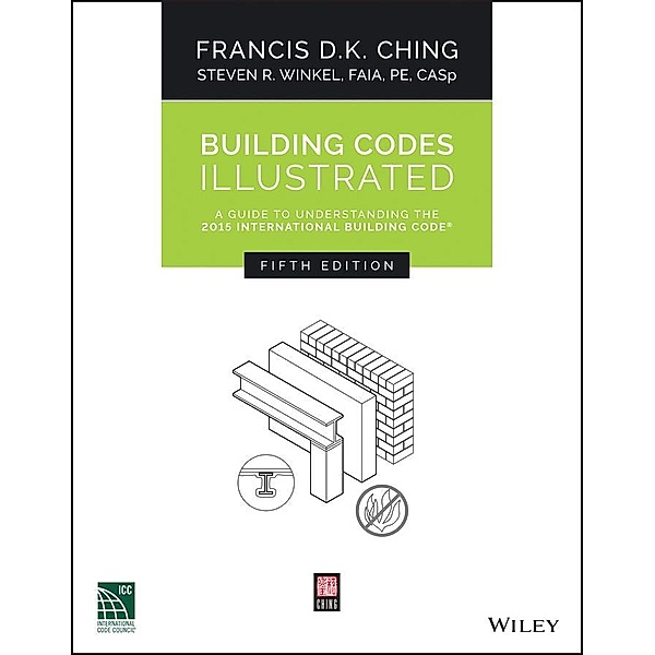 Building Codes Illustrated, Francis D. K. Ching, Steven R. Winkel