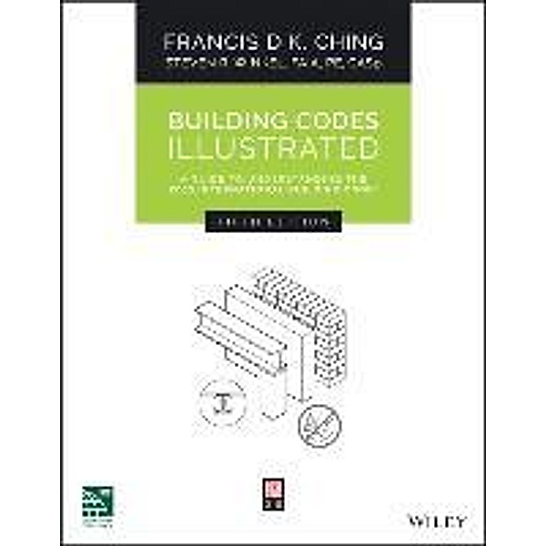 Building Codes Illustrated: A Guide to Understanding the 2015 International Building Code, Francis D. K. Ching, Steven R. Winkel, Frank Ching