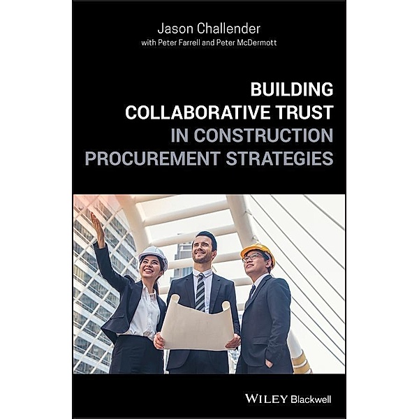 Building Collaborative Trust in Construction Procurement Strategies, Jason Challender, Peter Farrell, Peter McDermott