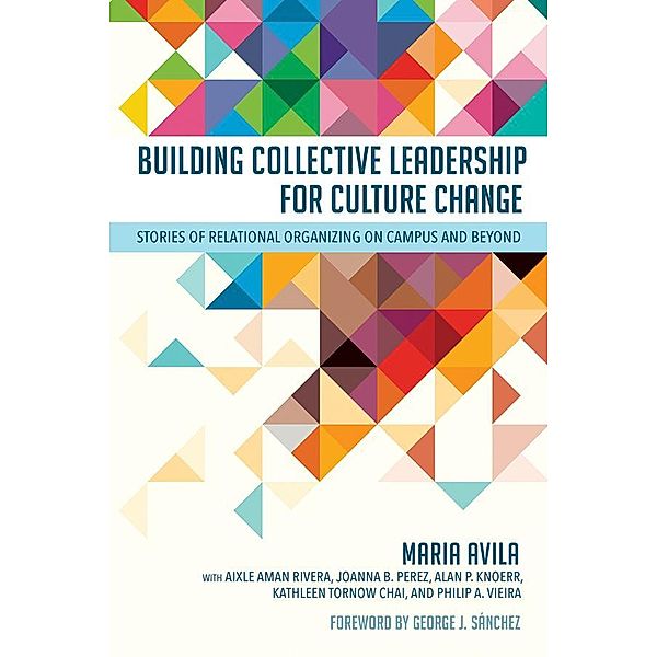 Building Collective Leadership for Culture Change / Publicly Engaged Scholars: Identities, Purposes, Practices, Maria Avila