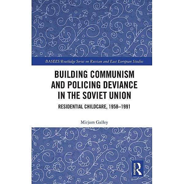 Building Communism and Policing Deviance in the Soviet Union, Mirjam Galley