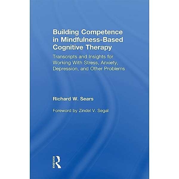 Building Competence in Mindfulness-Based Cognitive Therapy, Richard W. Sears
