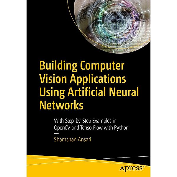 Building Computer Vision Applications Using Artificial Neural Networks, Shamshad Ansari