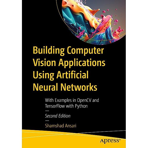 Building Computer Vision Applications Using Artificial Neural Networks, Shamshad Ansari