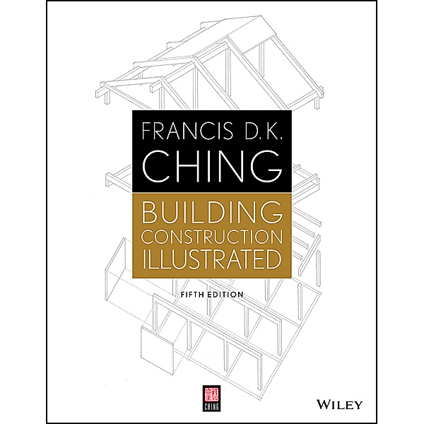 Building Construction Illustrated, Francis D. K. Ching