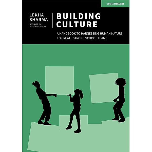 Building Culture: A handbook to harnessing human nature to create strong school teams, Lekha Sharma