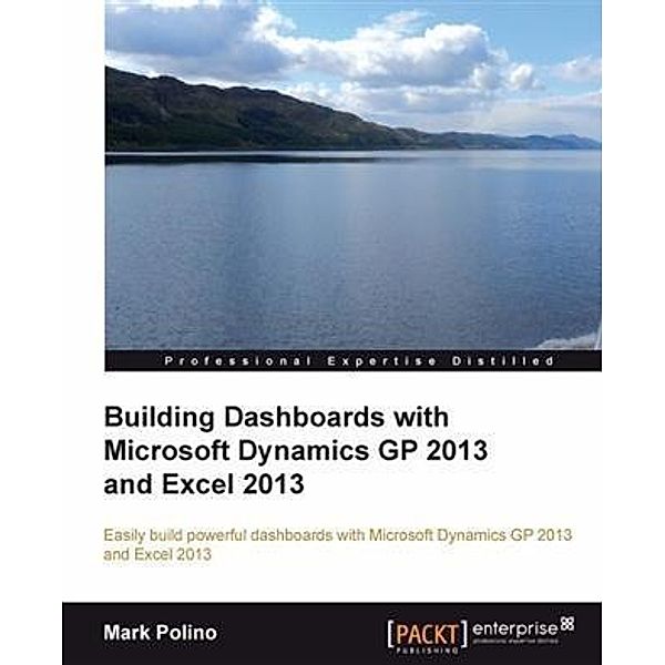 Building Dashboards with Microsoft Dynamics GP 2013 and Excel 2013, Mark Polino