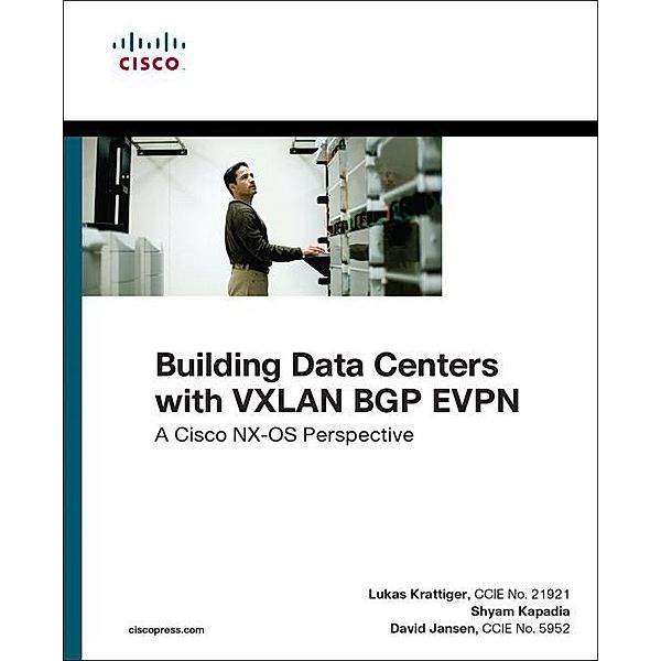 Building Data Centers with VXLAN BGP EVPN, Lukas Krattiger, Shyam Kapadia, David Jansen