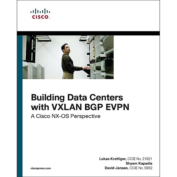 Building Data Centers with VXLAN BGP EVPN, Lukas Krattiger, Shyam Kapadia, David Jansen