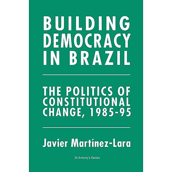 Building Democracy in Brazil / St Antony's Series, Javier Martínez-Lara