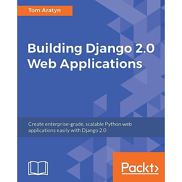 Building Django 2.0 Web Applications, Tom Aratyn