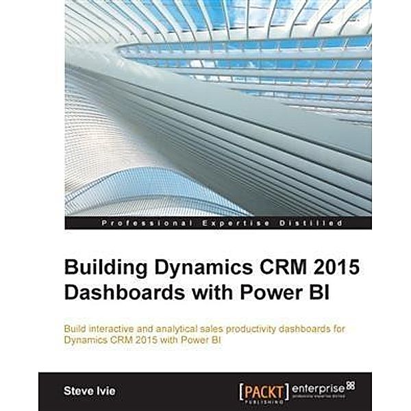Building Dynamics CRM 2015 Dashboards with Power BI, Steve Ivie