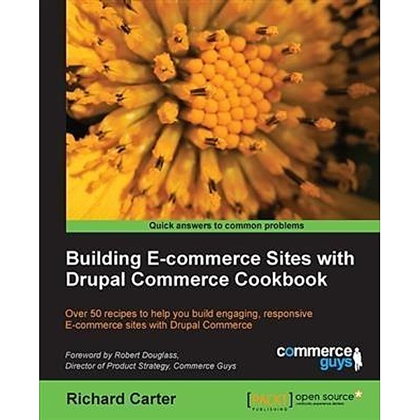 Building E-commerce Sites with Drupal Commerce Cookbook / Packt Publishing, Richard Carter