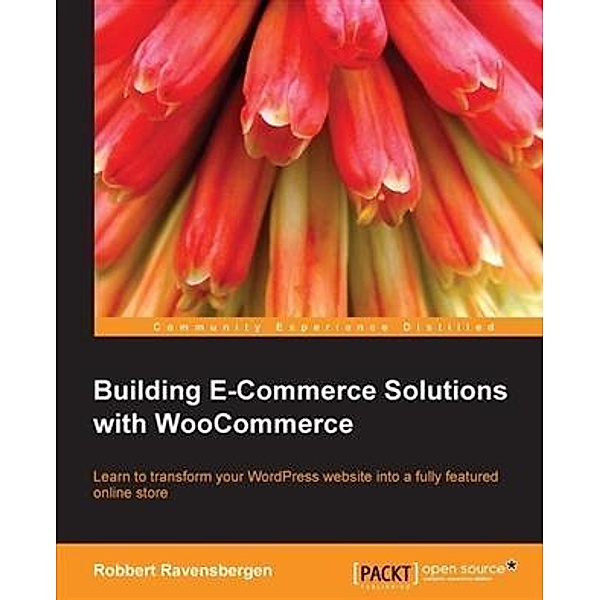 Building E-Commerce Solutions with WooCommerce, Robbert Ravensbergen