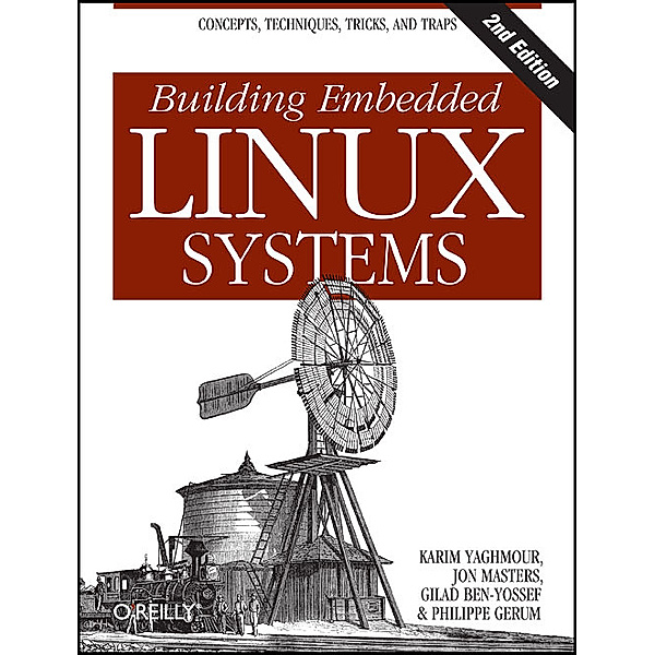 Building Embedded Linux Systems, Karim Yaghmour, Jon Masters, Gilad Ben-Yossef, Philippe Gerum