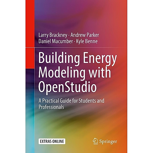 Building Energy Modeling with OpenStudio, Larry Brackney, Andrew Parker, Daniel Macumber, Kyle Benne