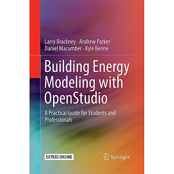 Building Energy Modeling with OpenStudio, Larry Brackney, Andrew Parker, Daniel Macumber, Kyle Benne