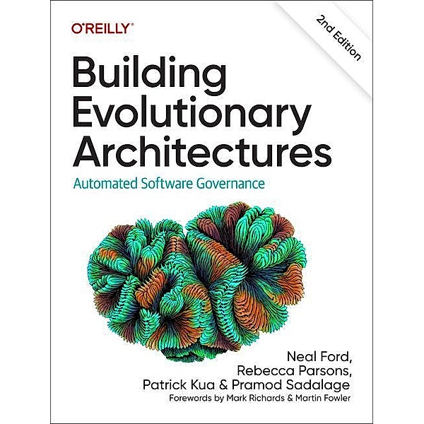 Building Evolutionary Architectures, Neal Ford, Rebecca Parsons, Patrick Kua, Pramod Sadalage