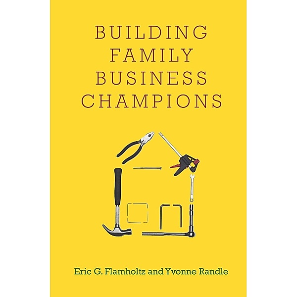 Building Family Business Champions, Eric G. Flamholtz, Yvonne Randle