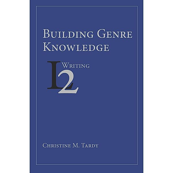 Building Genre Knowledge / Second Language Writing, Christine Tardy