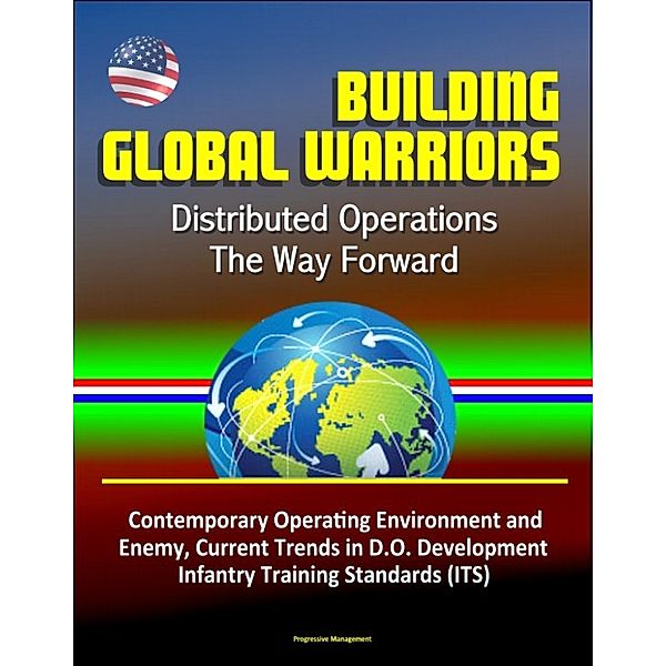Building Global Warriors: Distributed Operations - The Way Forward - Contemporary Operating Environment and Enemy, Current Trends in D.O. Development, Infantry Training Standards (ITS)