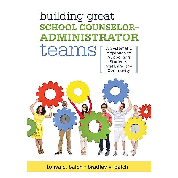 Building Great School Counselor-Administrator Teams, Tonya C. Balch, Bradley V. Balch